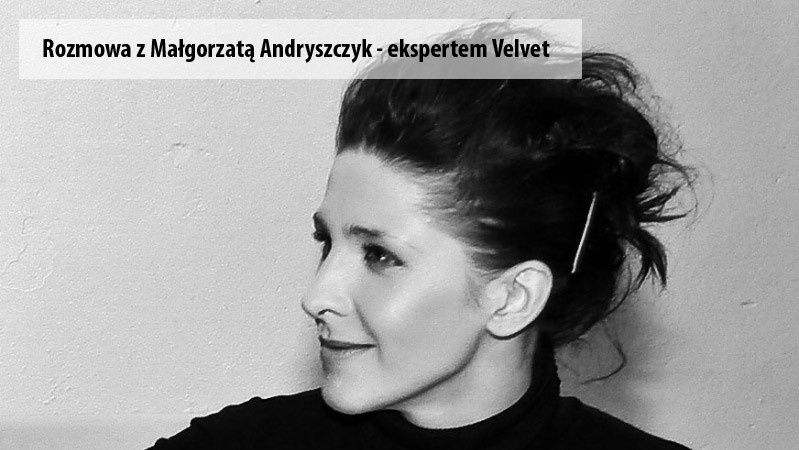 Rozmowa z Małgorzatą Andryszczyk - ekspertem Velvet